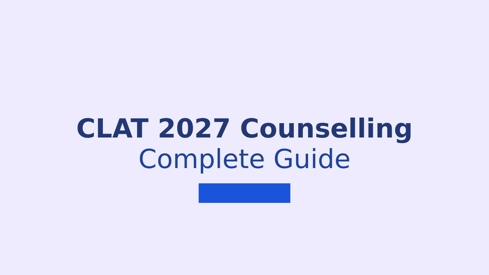 CLAT 2027 Counselling Process: Complete Guide to Seat Allotment and Decision Making