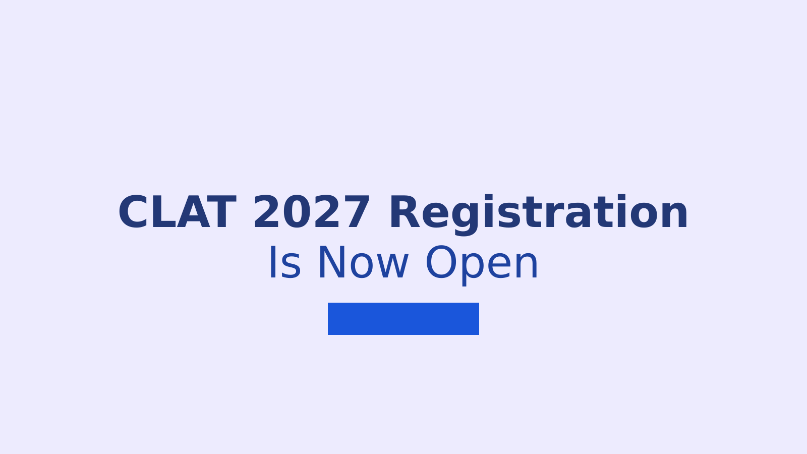 CLAT 2027 Registration Guide: Dates, Fees, Eligibility and Process