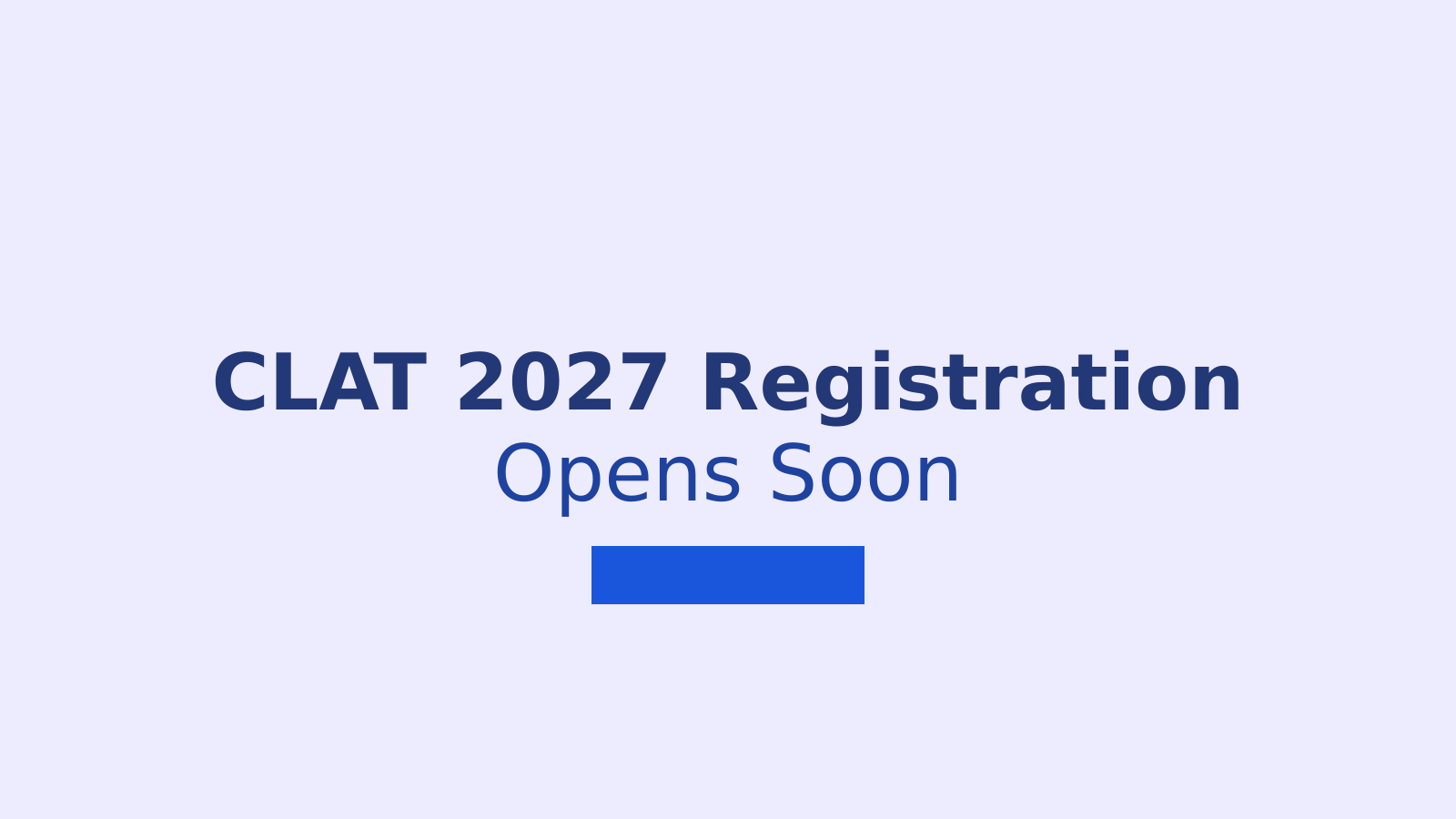 CLAT 2027 Registration and Notification: Exam Date, Eligibility, and Application Process