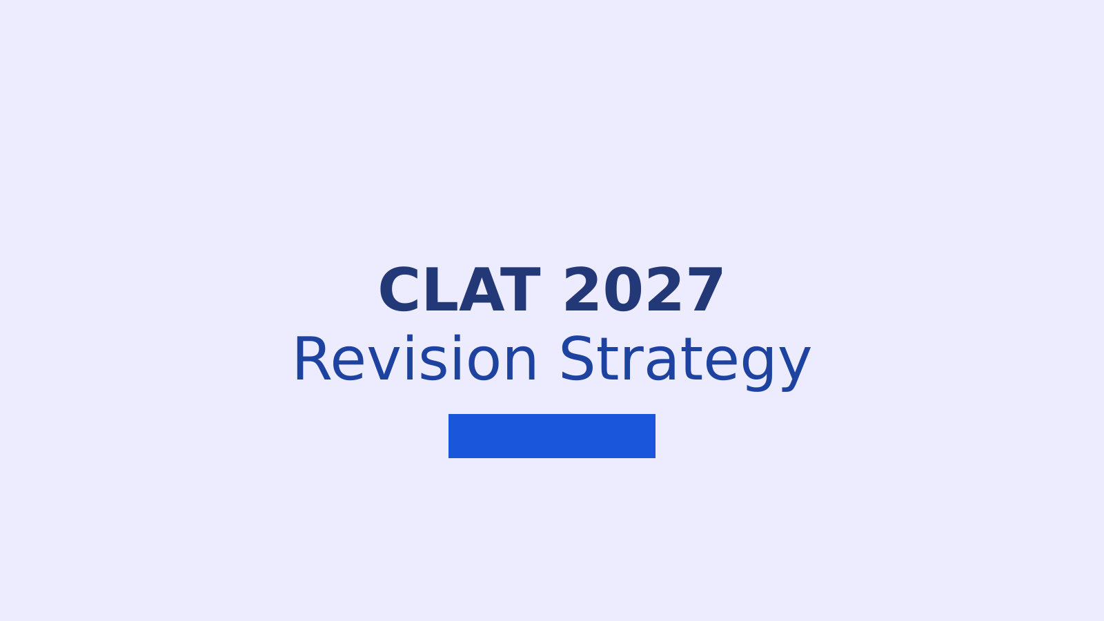 CLAT 2027 Revision Strategy to Improve Accuracy and Exam Speed