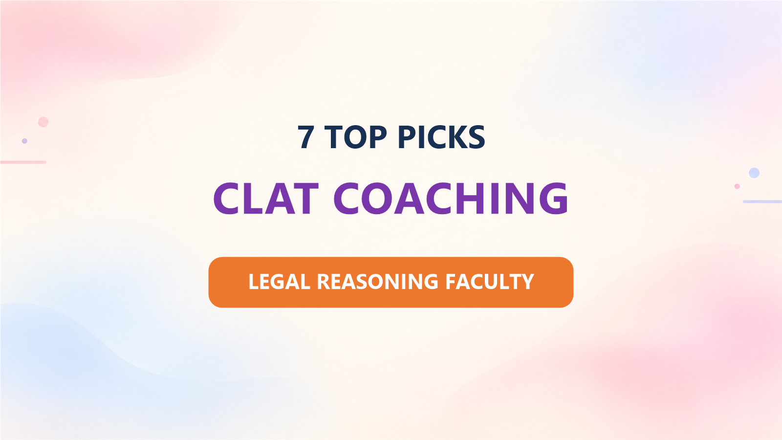 Top 7 CLAT Coaching Institutes for 2027: Ranked by Legal Reasoning Faculty