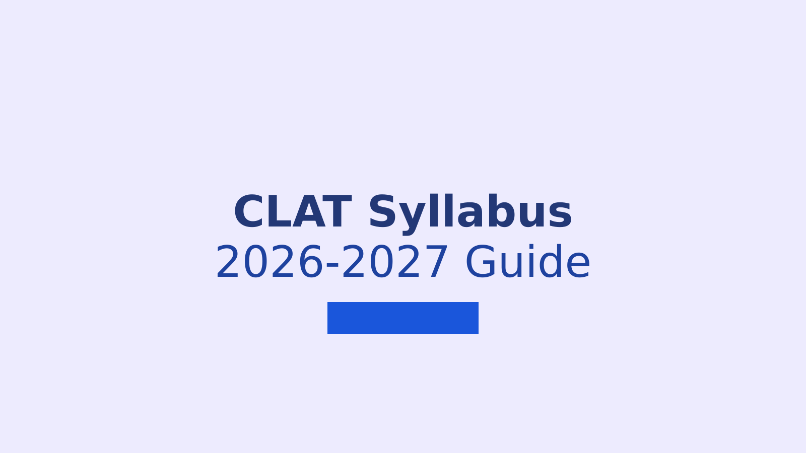 CLAT Syllabus 2026-2027: Complete Section-Wise Breakdown and Preparation Guide
