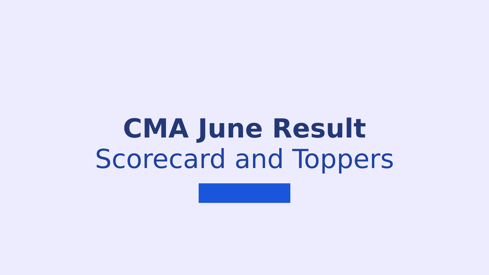 CMA Result June 2026 Released: Check Scorecard, Pass Percentage and Toppers