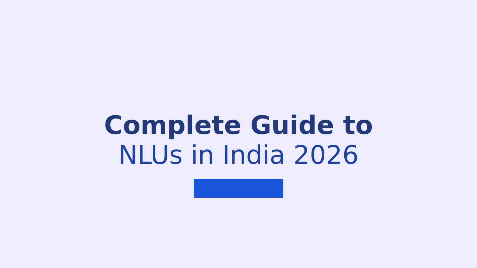 Complete Guide to NLUs in India 2026: Rankings, Fees, and CLAT Admission Process