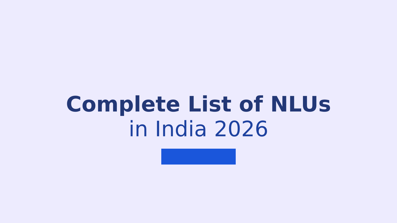 Complete List of NLUs in India 2026: Rankings, Fees and Admission Process