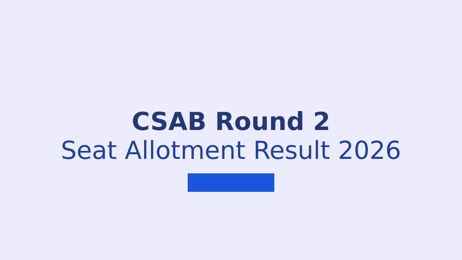 CSAB Special Round 2 Seat Allotment Result 2026: Steps and Next Actions