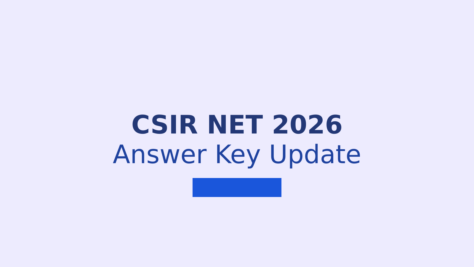 CSIR NET 2026 Answer Key: Download Link, Objections and Score Calculation