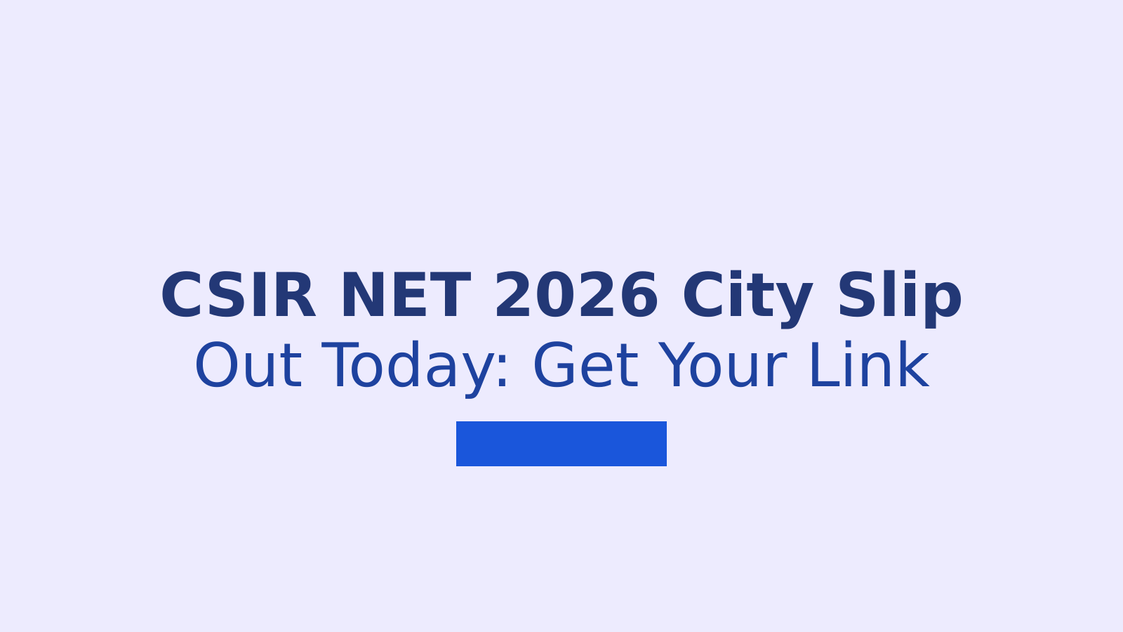 CSIR NET 2026 City Slip: Download Link, Dates and Admit Card Info