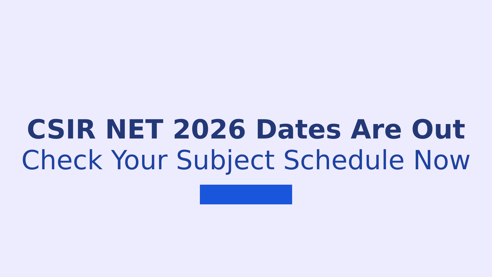 CSIR NET 2026 June Exam Schedule Released: Check Dates Now