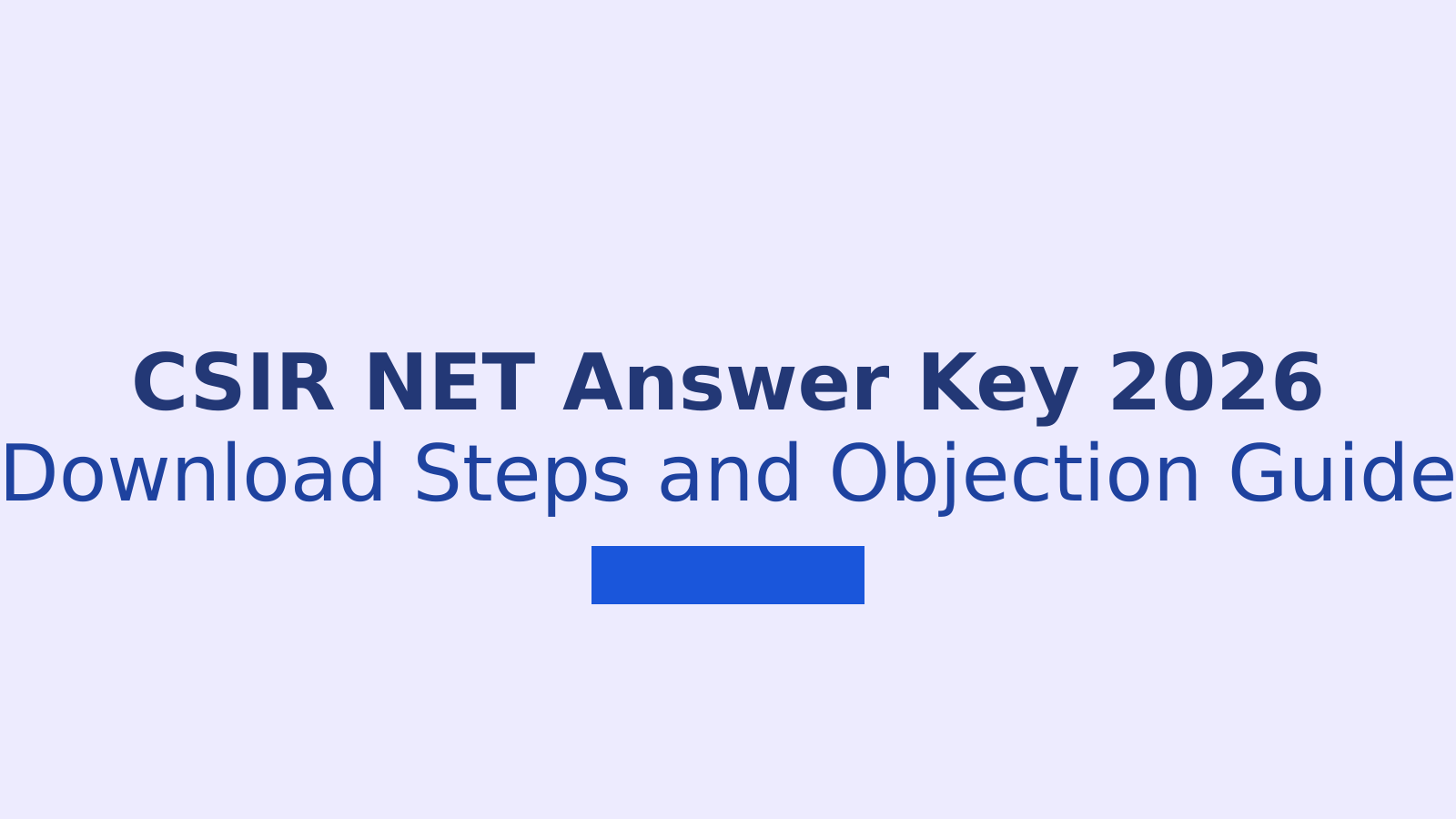CSIR NET June 2026 Answer Key: Download Steps and Objection Process