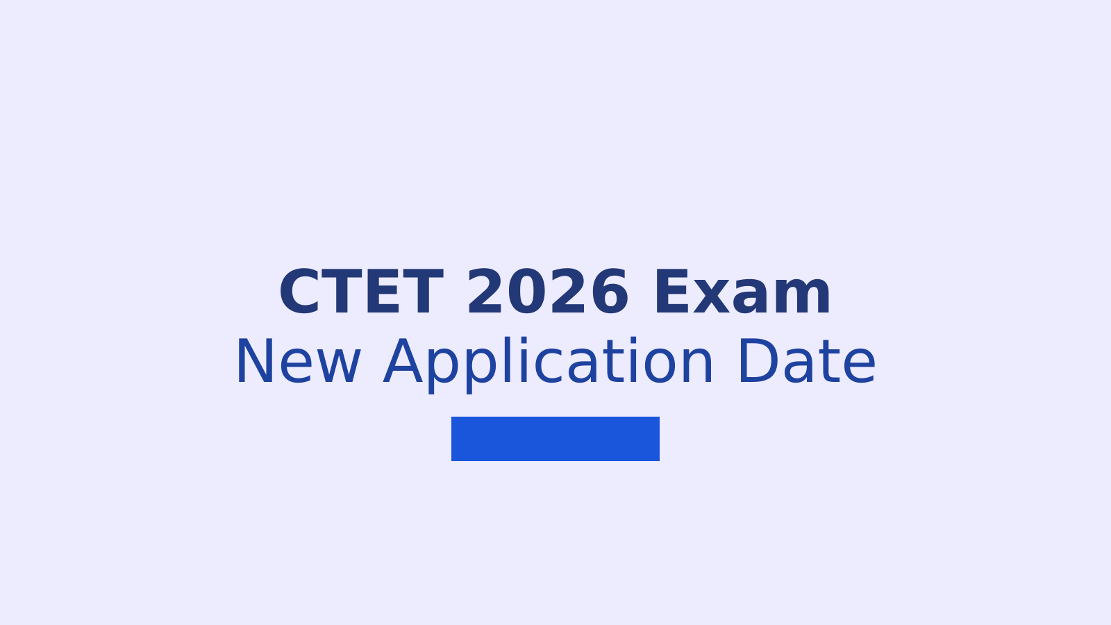 CTET Exam Postponed 2026: New Application Date and Exam Update