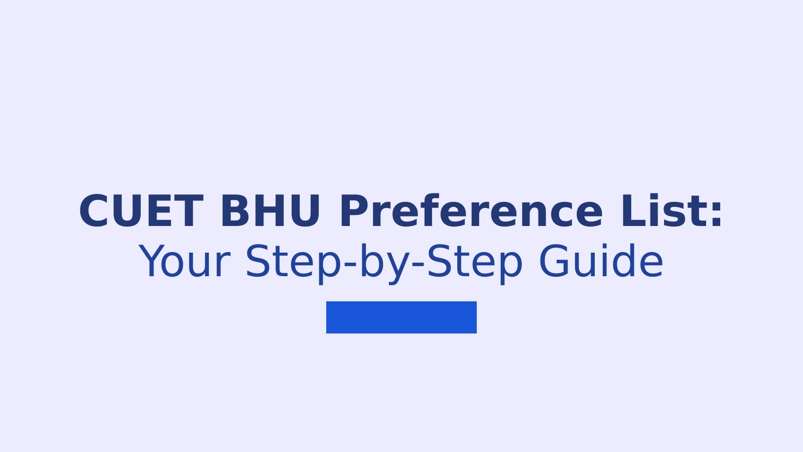 CUET BHU Preference List 2026: A Simple Guide for Students