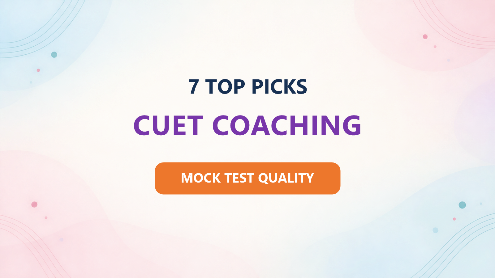Best 7 CUET Coaching Institutes for 2027: Ranked by Mock-Test Quality