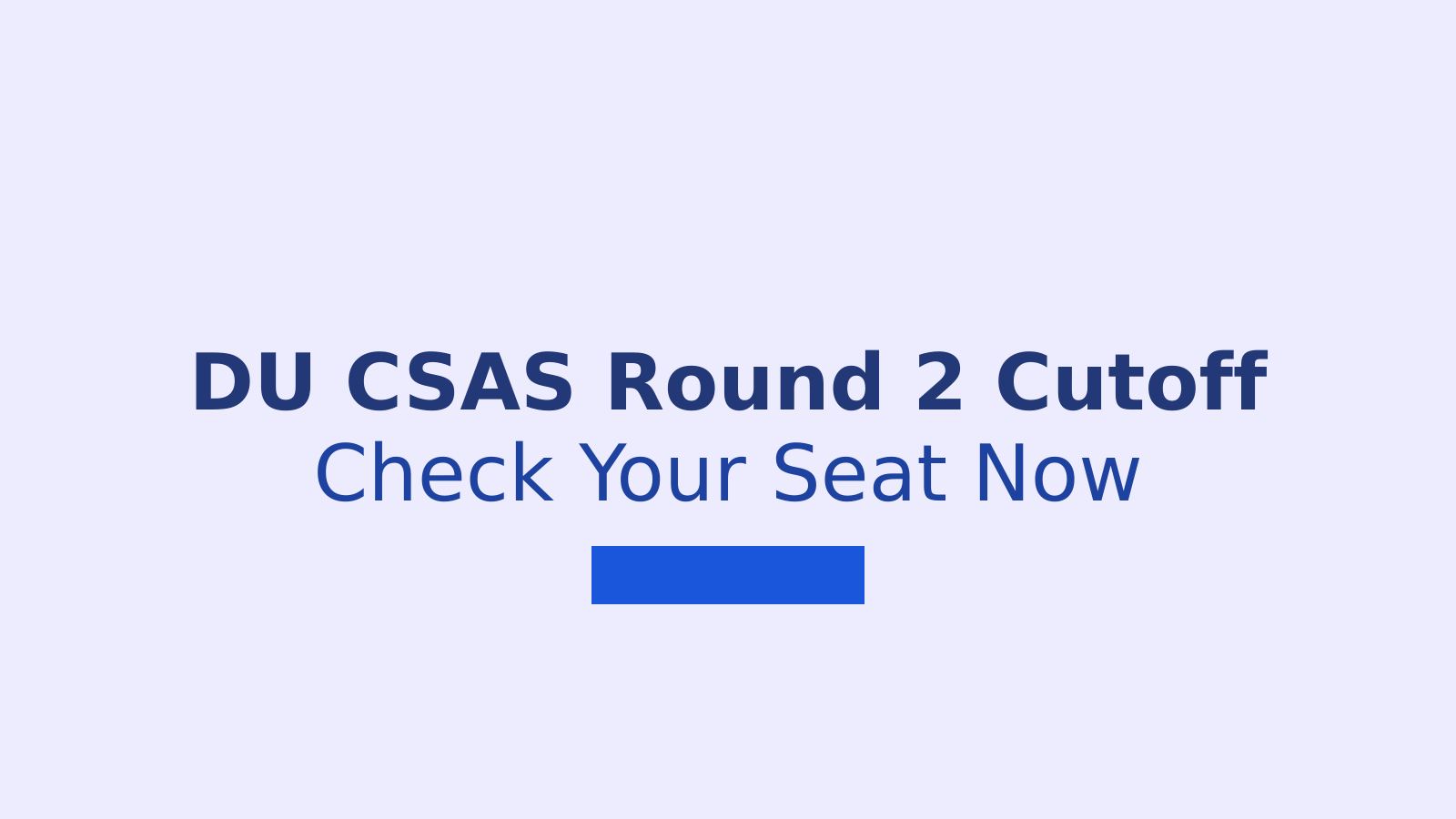 DU CSAS Round 2 Cut Off 2026: How To Check Your Seat