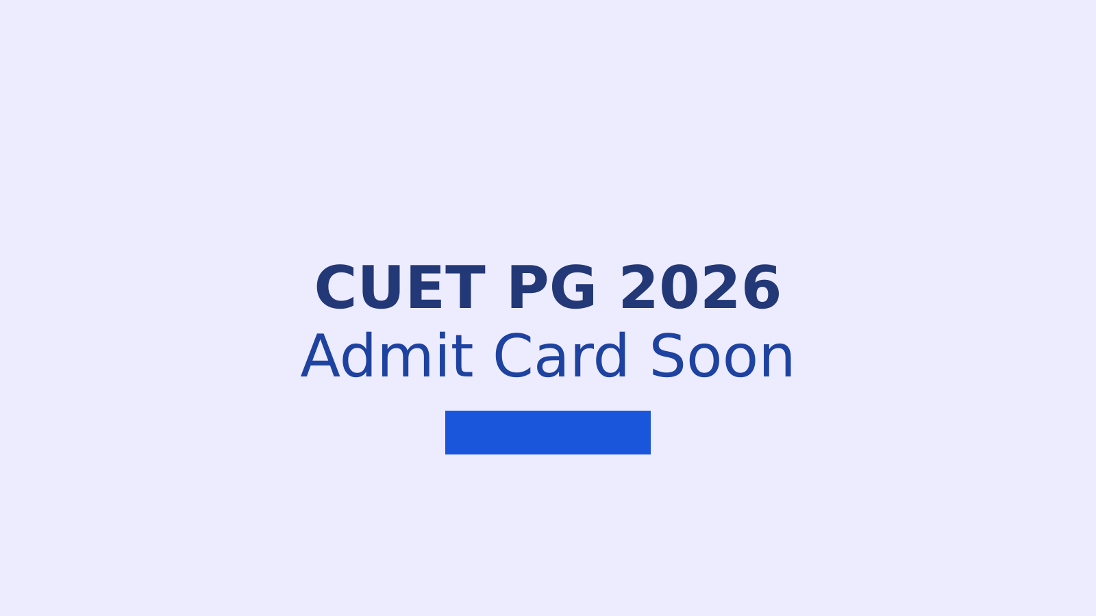 CUET PG 2026 Admit Card: Download Steps, Exam Dates, and Important Instructions