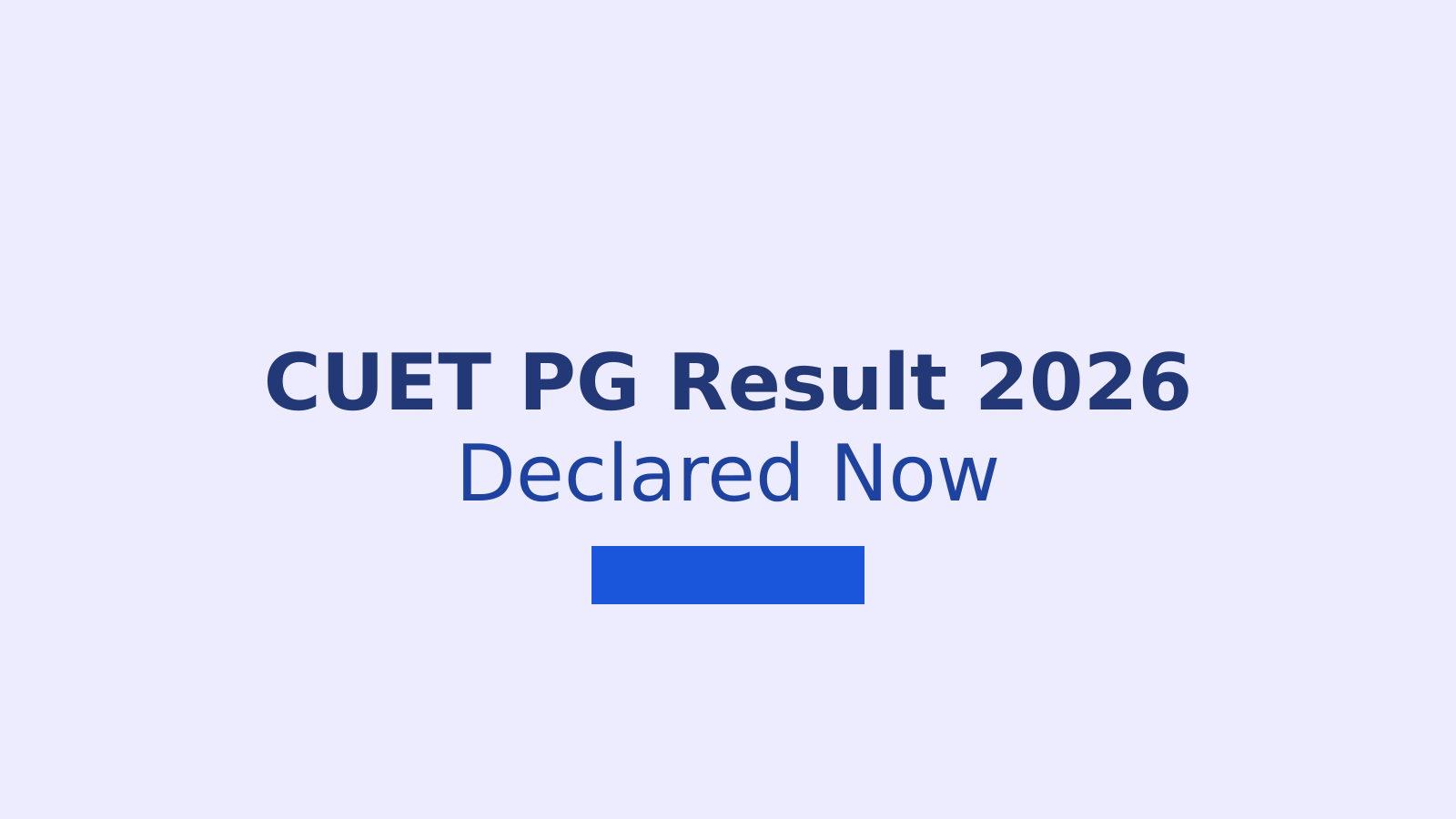 CUET PG Result 2026 Declared: How to Check Your Scorecard and What Happens Next