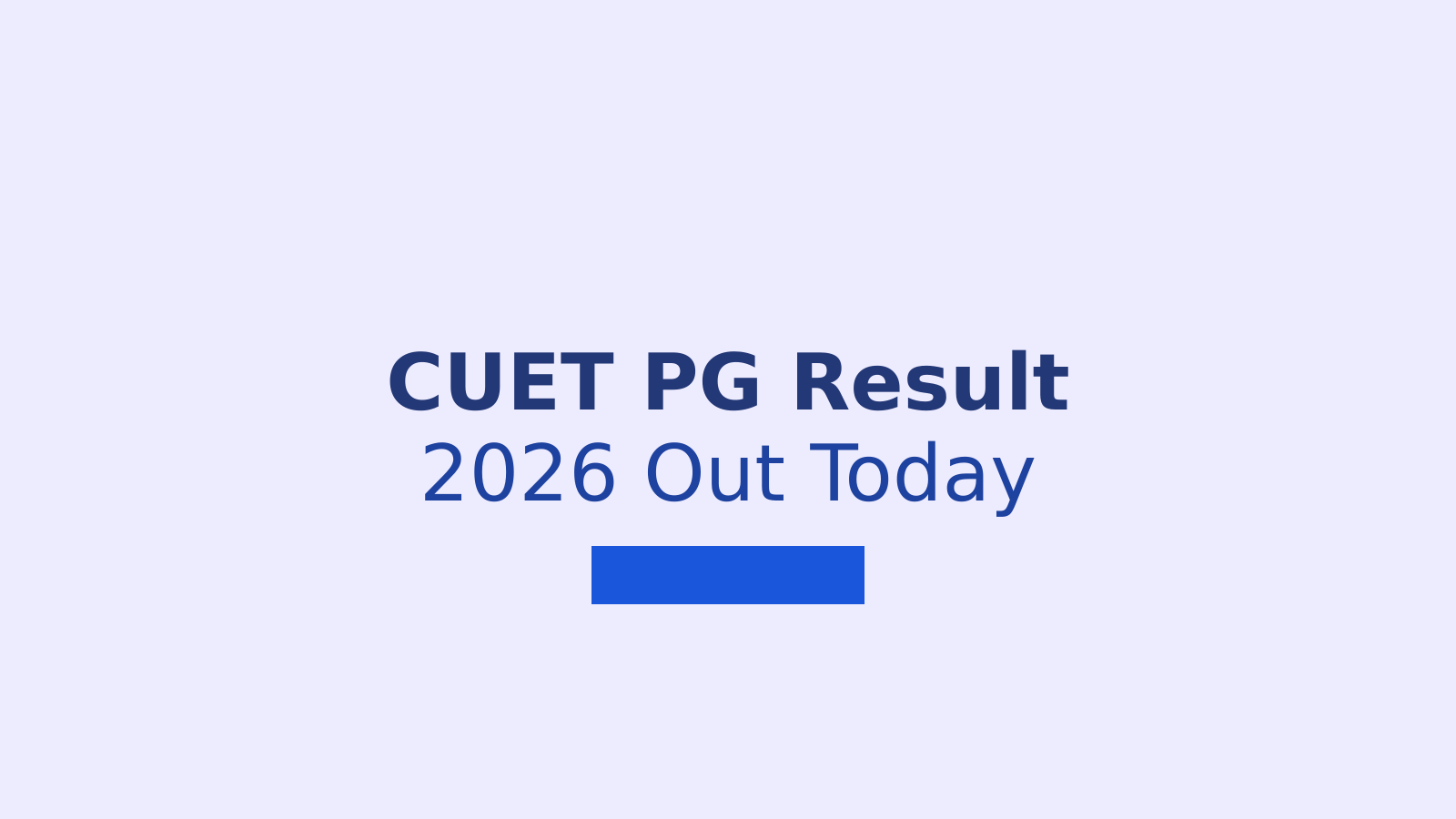 CUET PG Result 2026: When and How to Check Your Scorecard on NTA Website