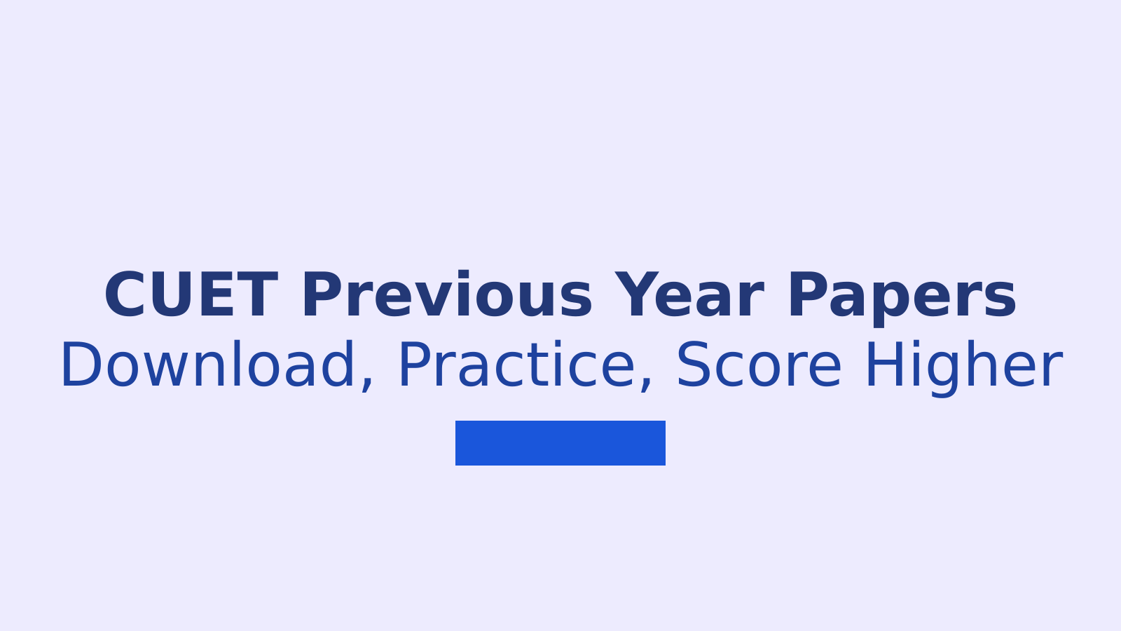CUET Previous Year Question Papers: Download PDFs and Solutions