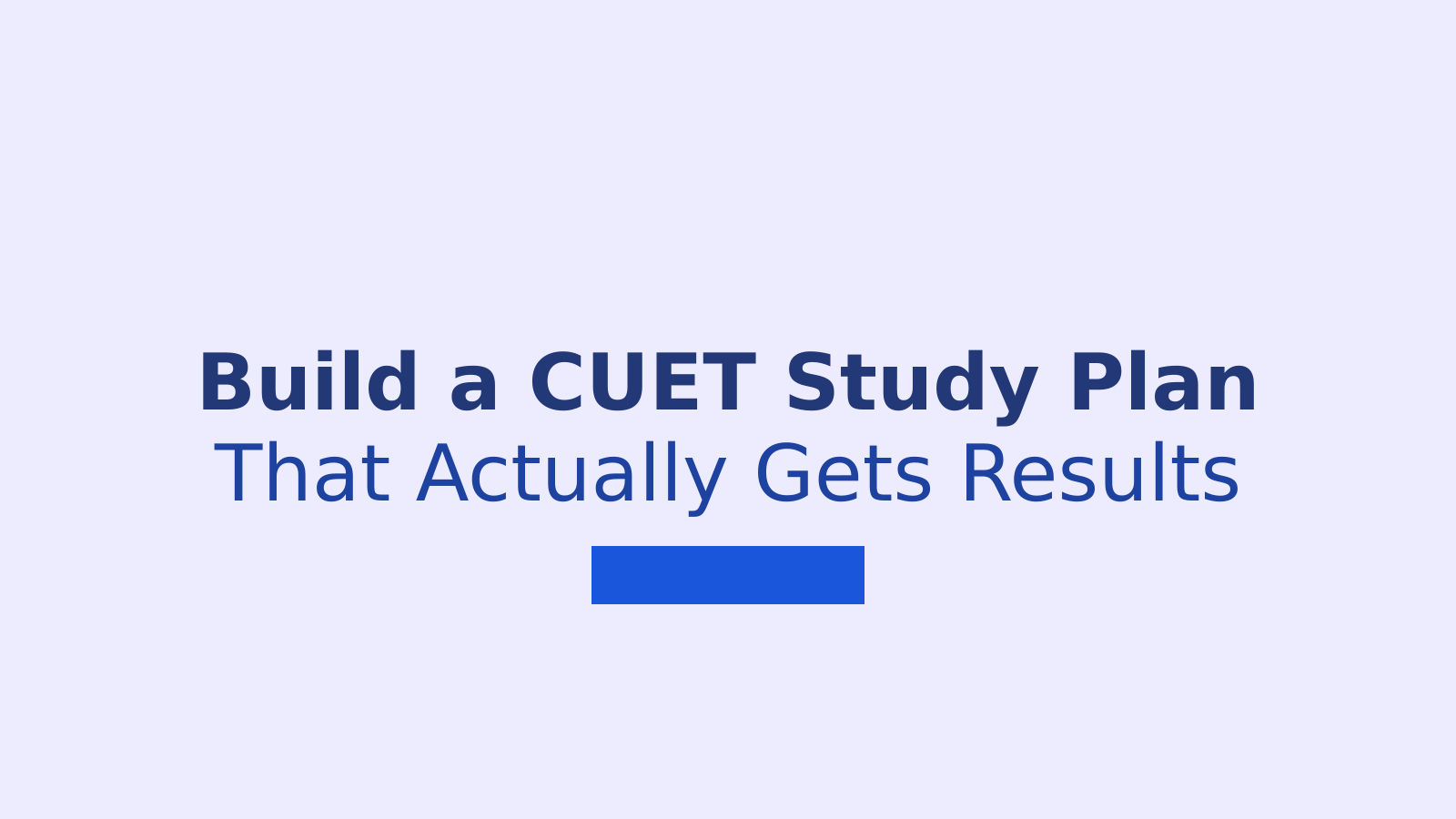 CUET 2027 Study Plan: A Simple Guide to Score Higher