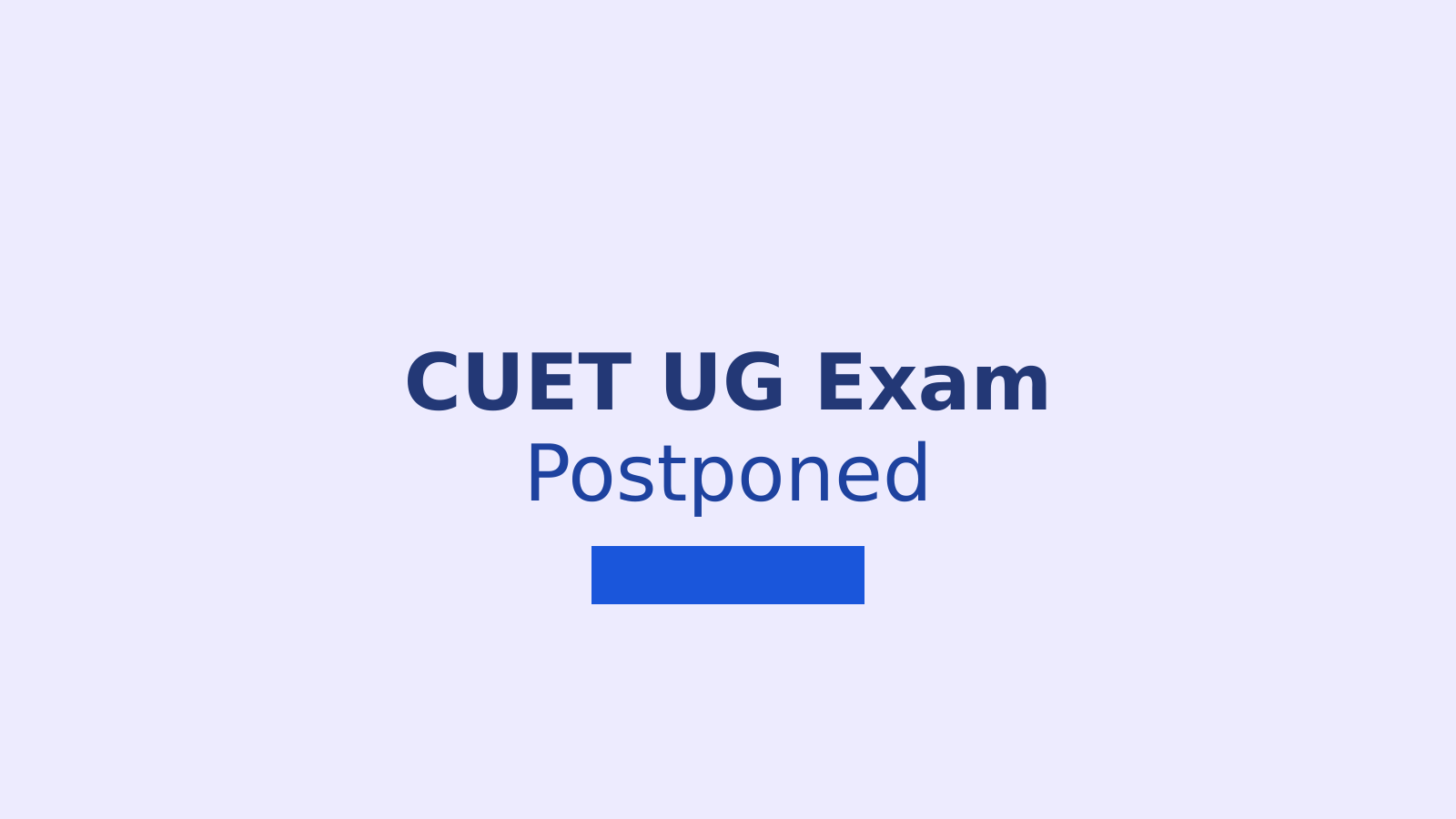 CUET UG 2025 Exam Rescheduled: What Students Need to Know About the New Dates