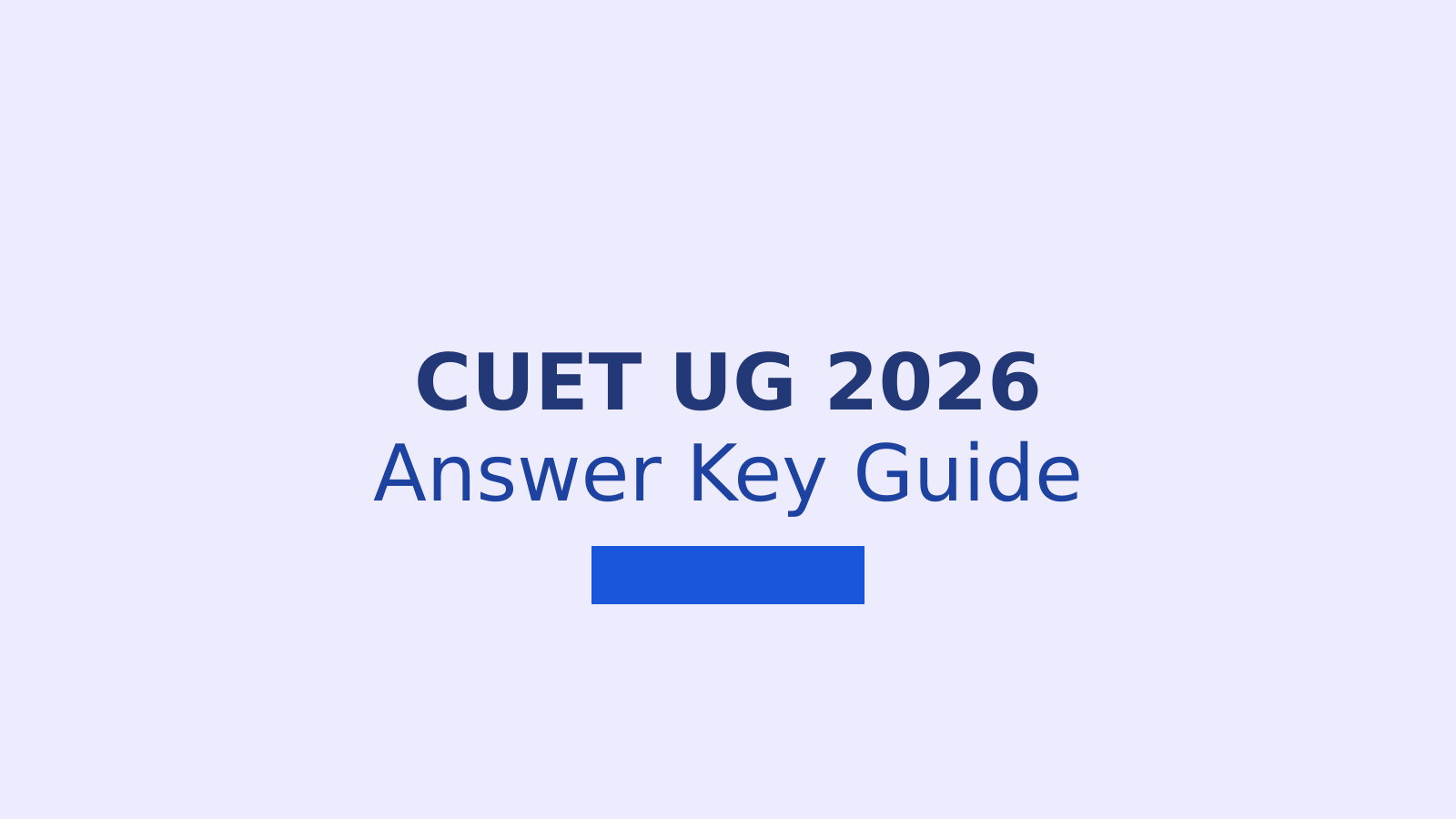 CUET UG 2026 Answer Key: Download Steps, Challenge Process, and Expected Result Date