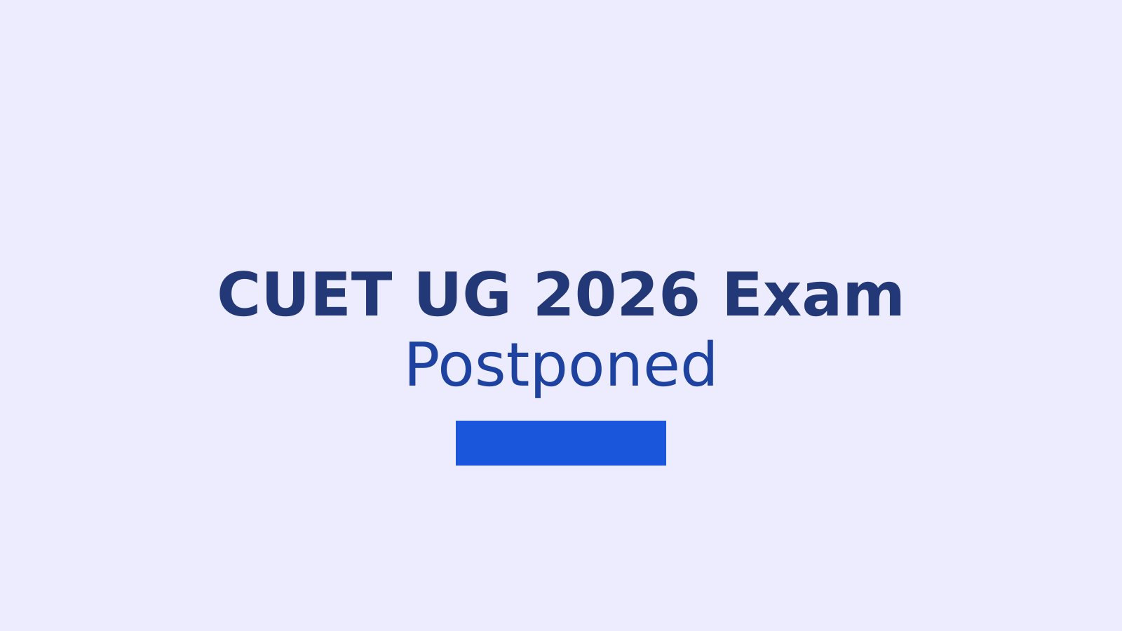 CUET UG 2026 Exam Postponed on May 28: What Students Need to Know