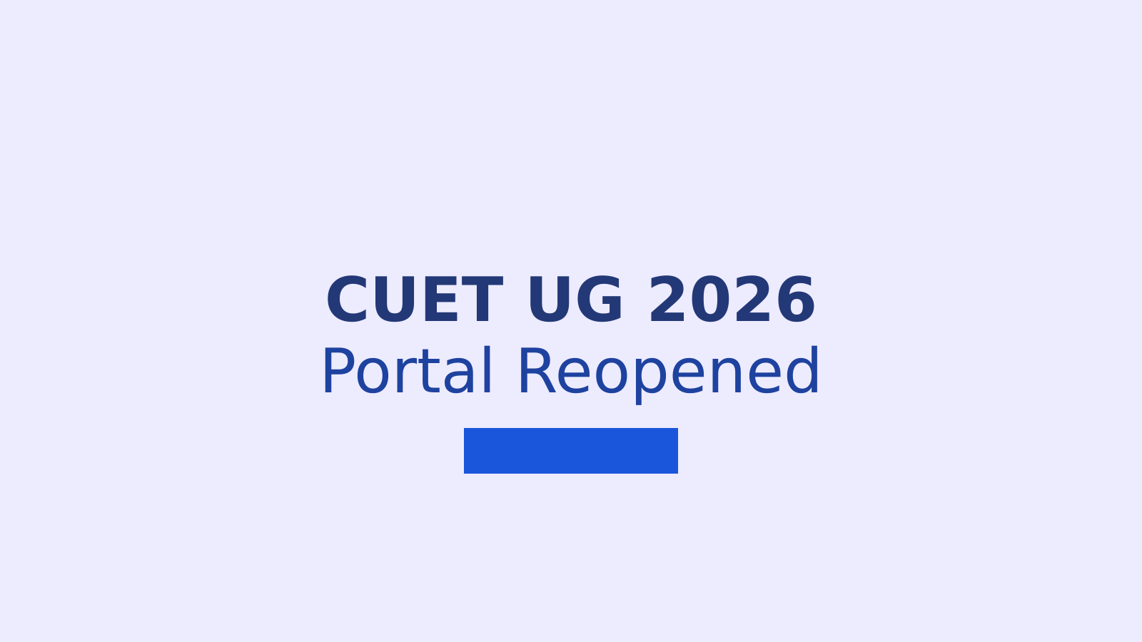 CUET UG 2026: NTA Reopens Application Portal After Student Requests