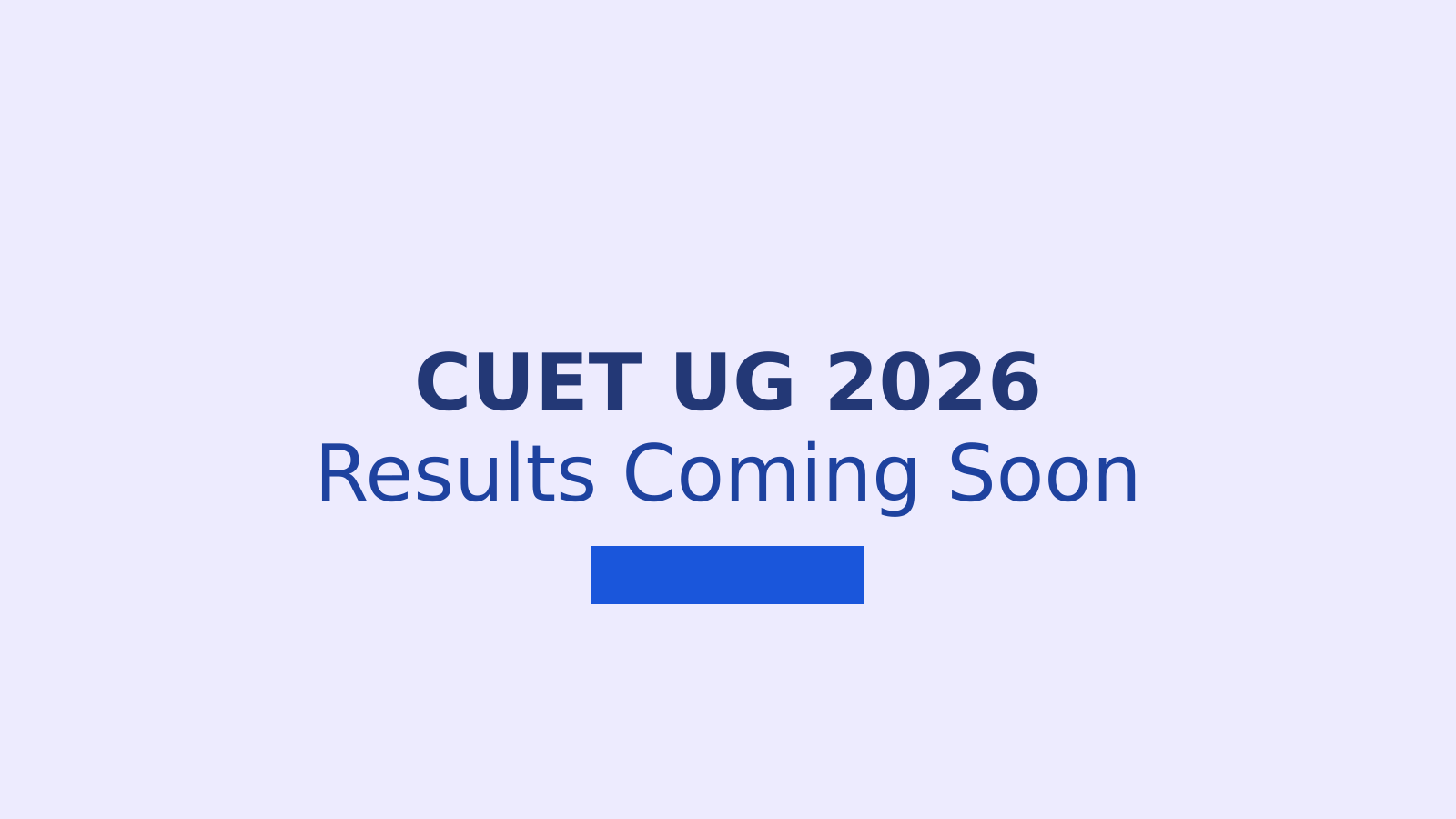 CUET UG 2026 Results Expected Soon: What Students Need to Know