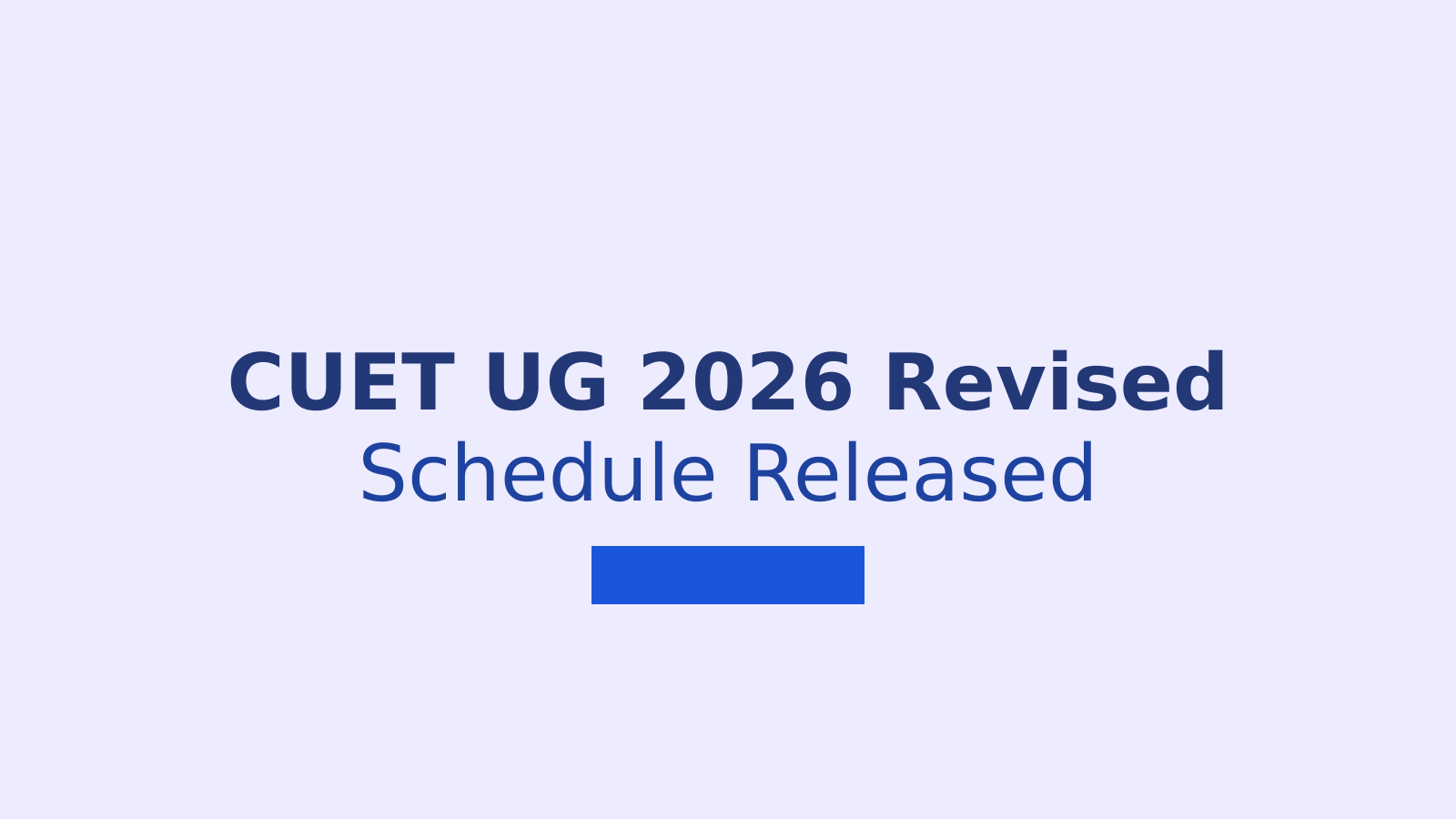 CUET UG 2026 Revised Schedule and Admit Card Download: What Students Need to Know