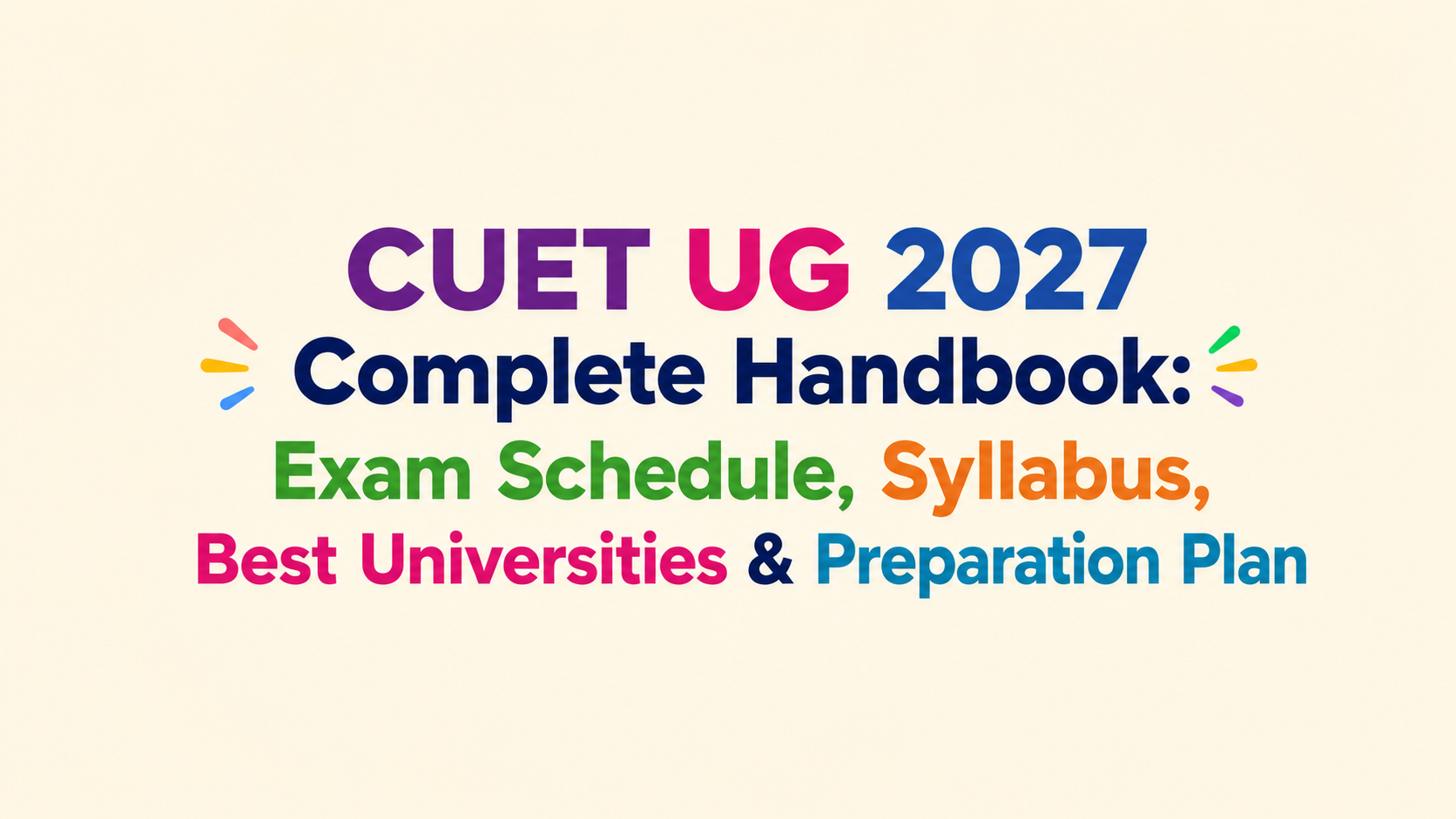CUET UG 2027 Complete Guide: Dates, Syllabus, Top Institutes & Strategy