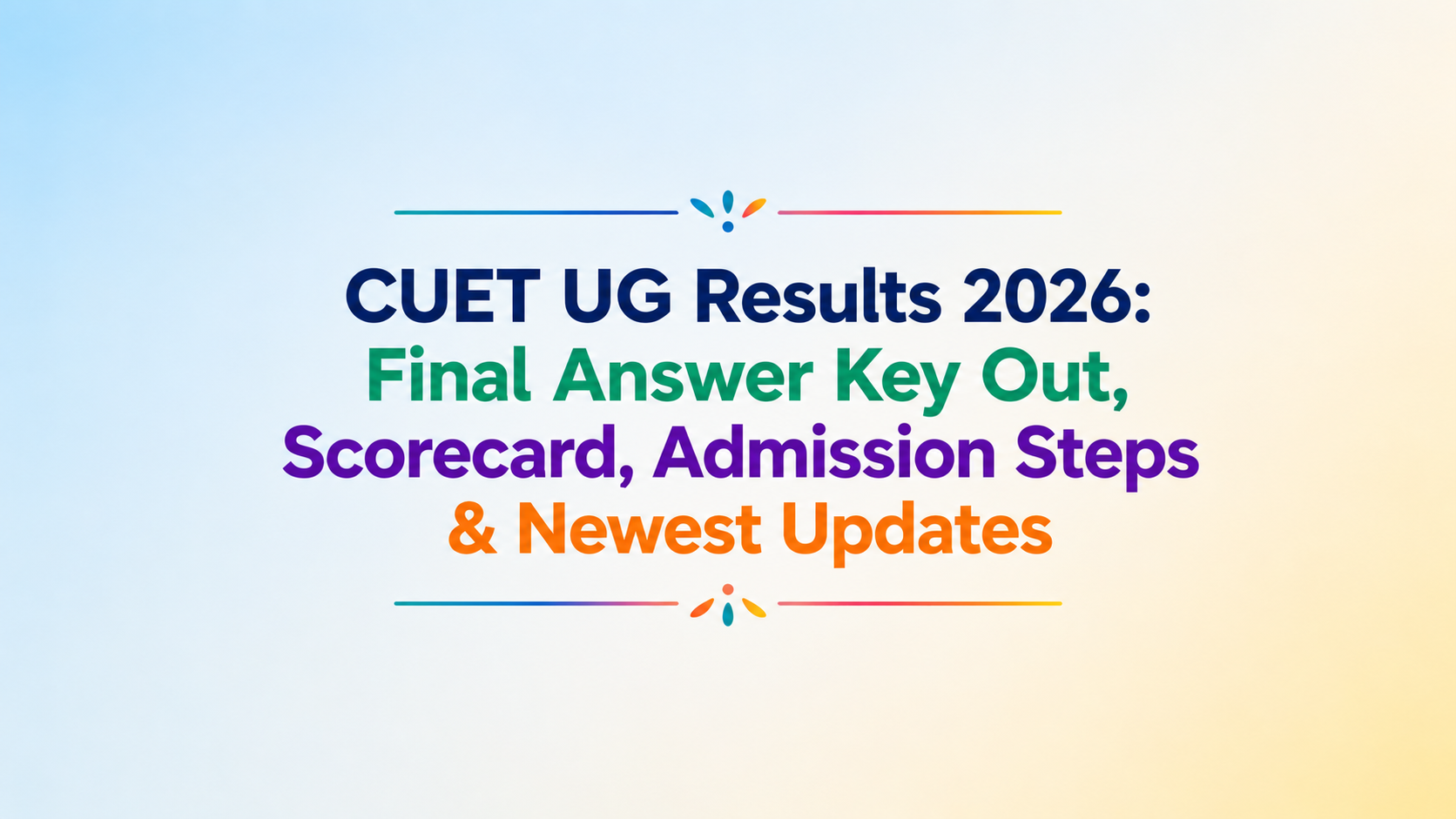 CUET UG Result 2026: Final Answer Key Released, Scorecard, Admission Process & Latest Updates