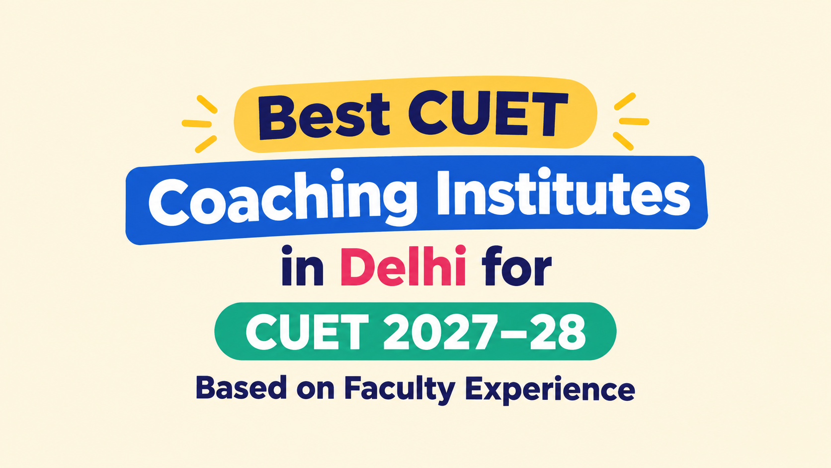Best 5 CUET Coaching Institutes in Delhi for CUET 2027–28: Based on Faculty Experience