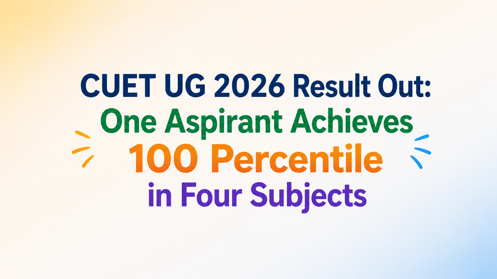 CUET UG Result 2026 Declared: One Student Scores 100 Percentile in Four Subjects