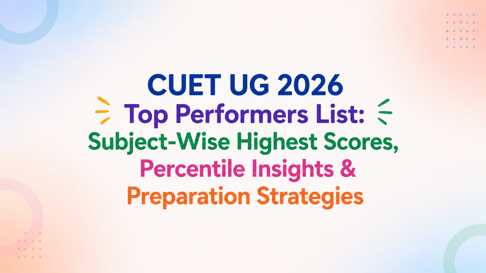CUET UG 2026 Toppers List: Subject-Wise Top Scores, Percentile Statistics & Preparation Insights