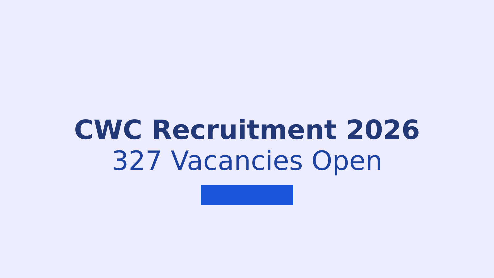 CWC Recruitment 2026: Apply for 327 Assistant Manager and Junior Executive Vacancies