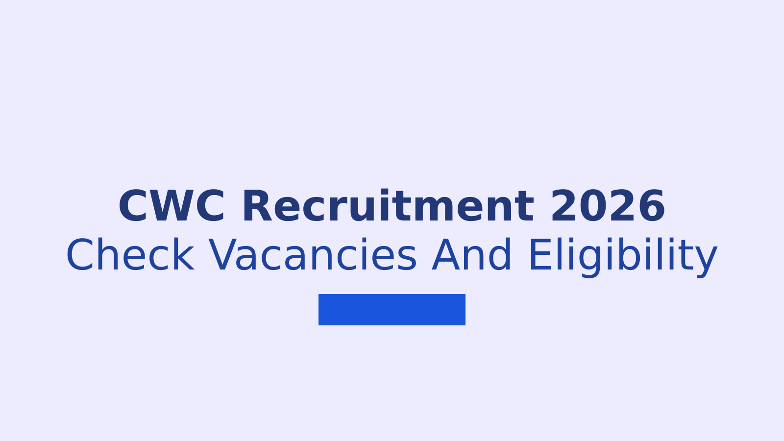 CWC Recruitment 2026: Vacancies, Eligibility, Fees and Application Details
