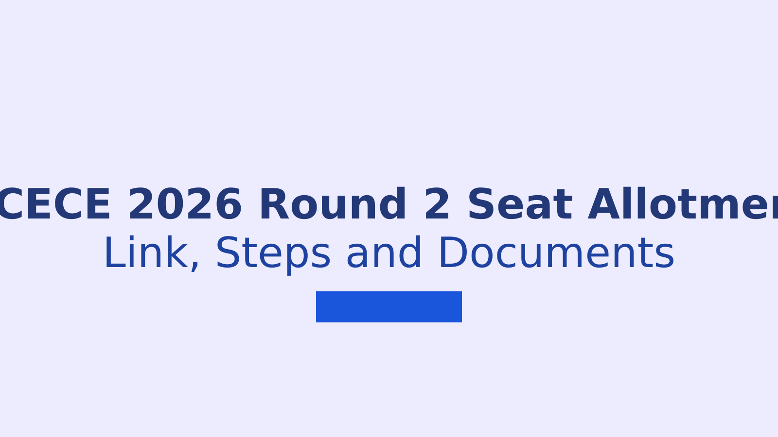 DCECE 2026 Round 2 Seat Allotment: Link, Steps and Documents Needed
