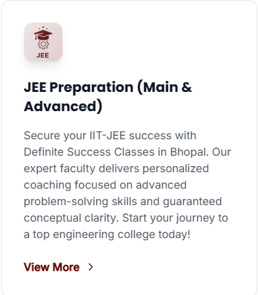 JEE Preparation (Main & Advanced)  - offered by Definite Success Classes NEET JEE Foundation Bhopal