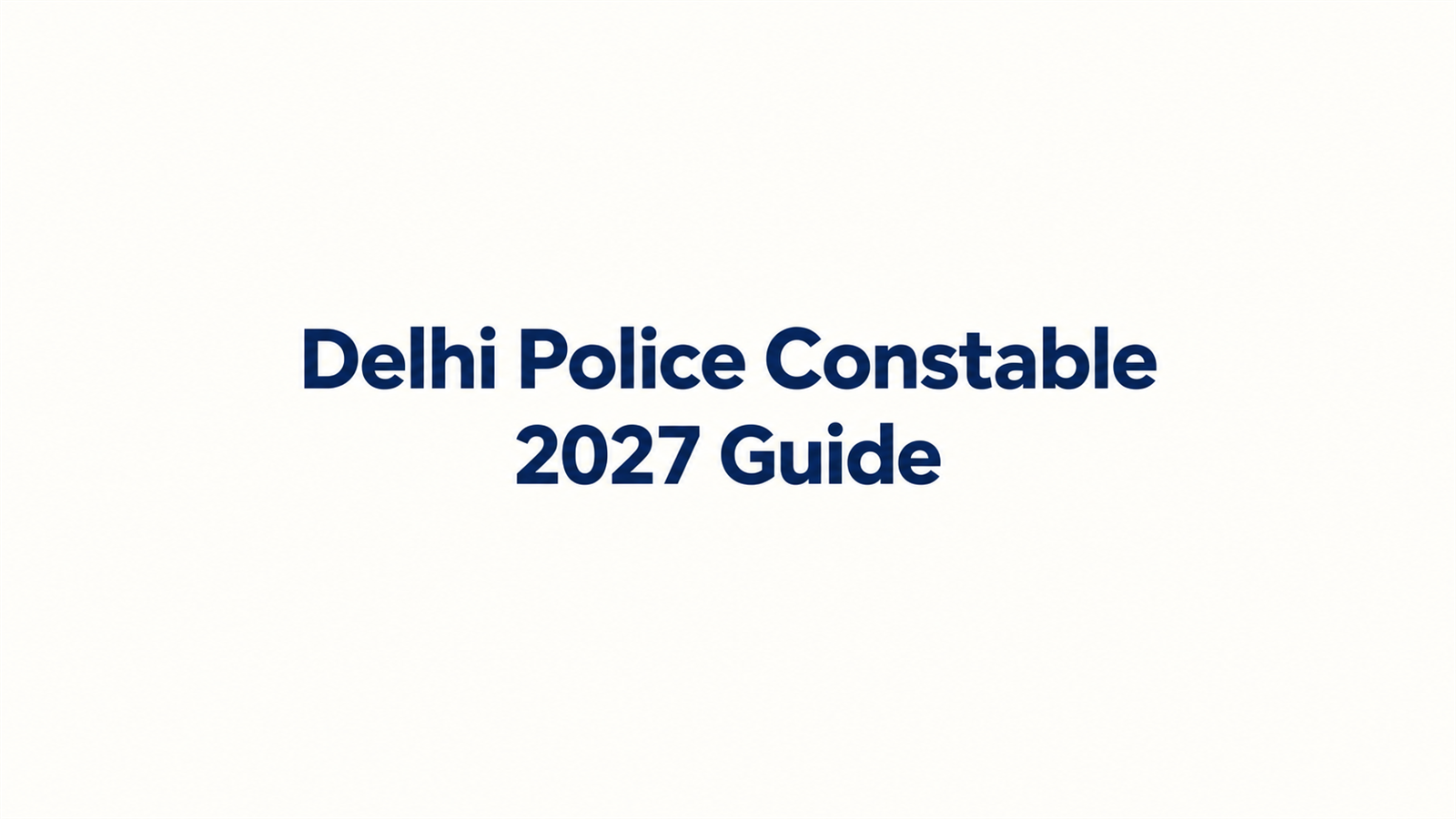Delhi Police Constable 2027 Complete Guide: Latest Updates, Eligibility, Coaching Institutes & Test Series