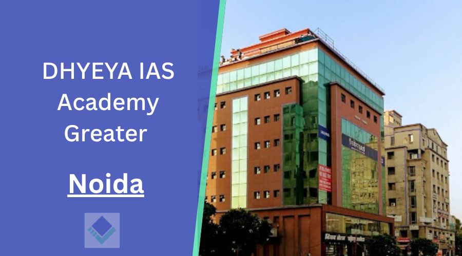 DHYEYA IAS Academy Greater Noida