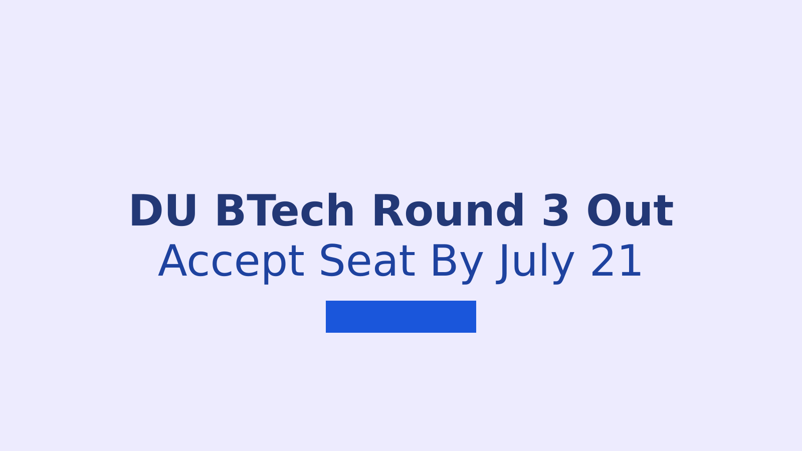 DU BTech Round 3 Seat Allotment 2026: Accept Seat By July 21