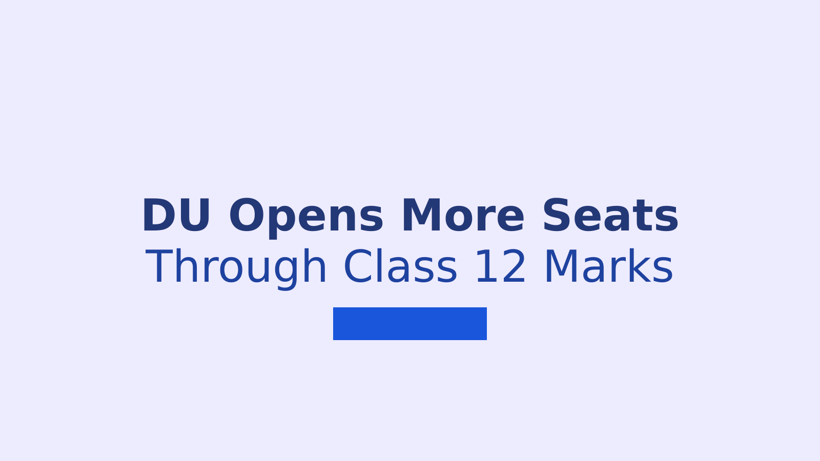 DU Allows Class 12 Marks Based Admission at Two Colleges After CUET