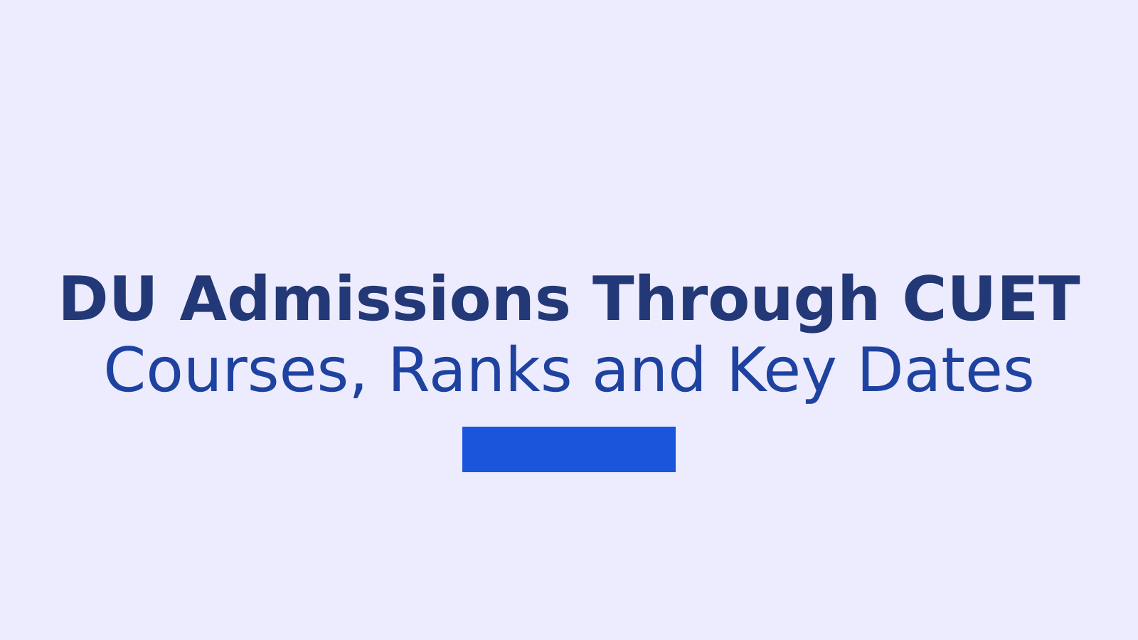 DU Colleges Accepting CUET 2026: Courses, Ranks and Dates