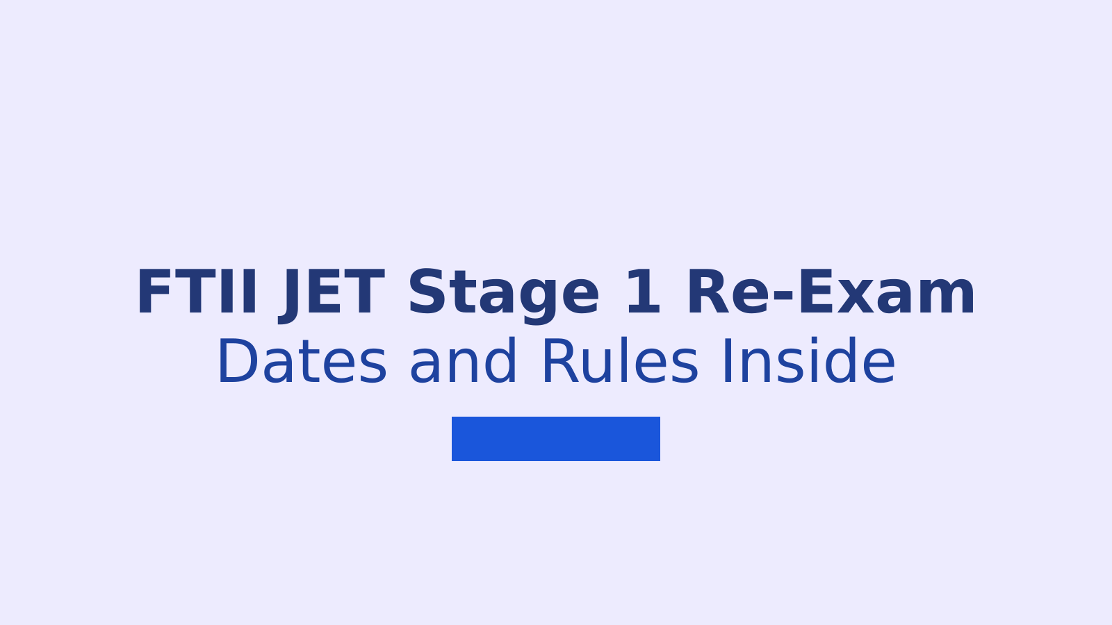 FTII JET Stage 1 Re-Exam 2026: Date and Exam Day Rules