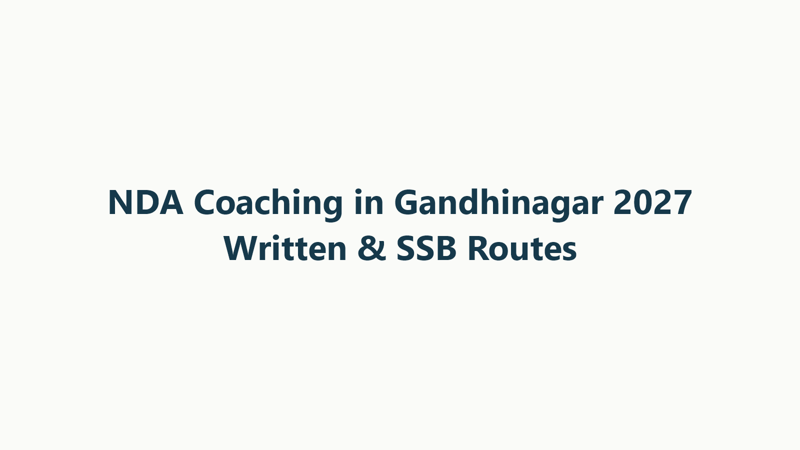 NDA Coaching for Gandhinagar 2027: Written and SSB Routes