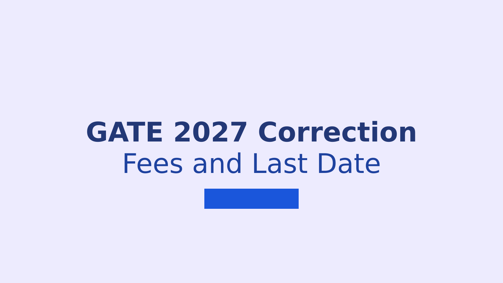 GATE 2027 Application Correction: Fees, Dates and Step-by-Step Guide