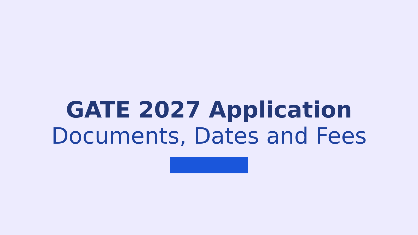 GATE 2027 Application Guide: Documents, Dates, Fees, and Registration Steps