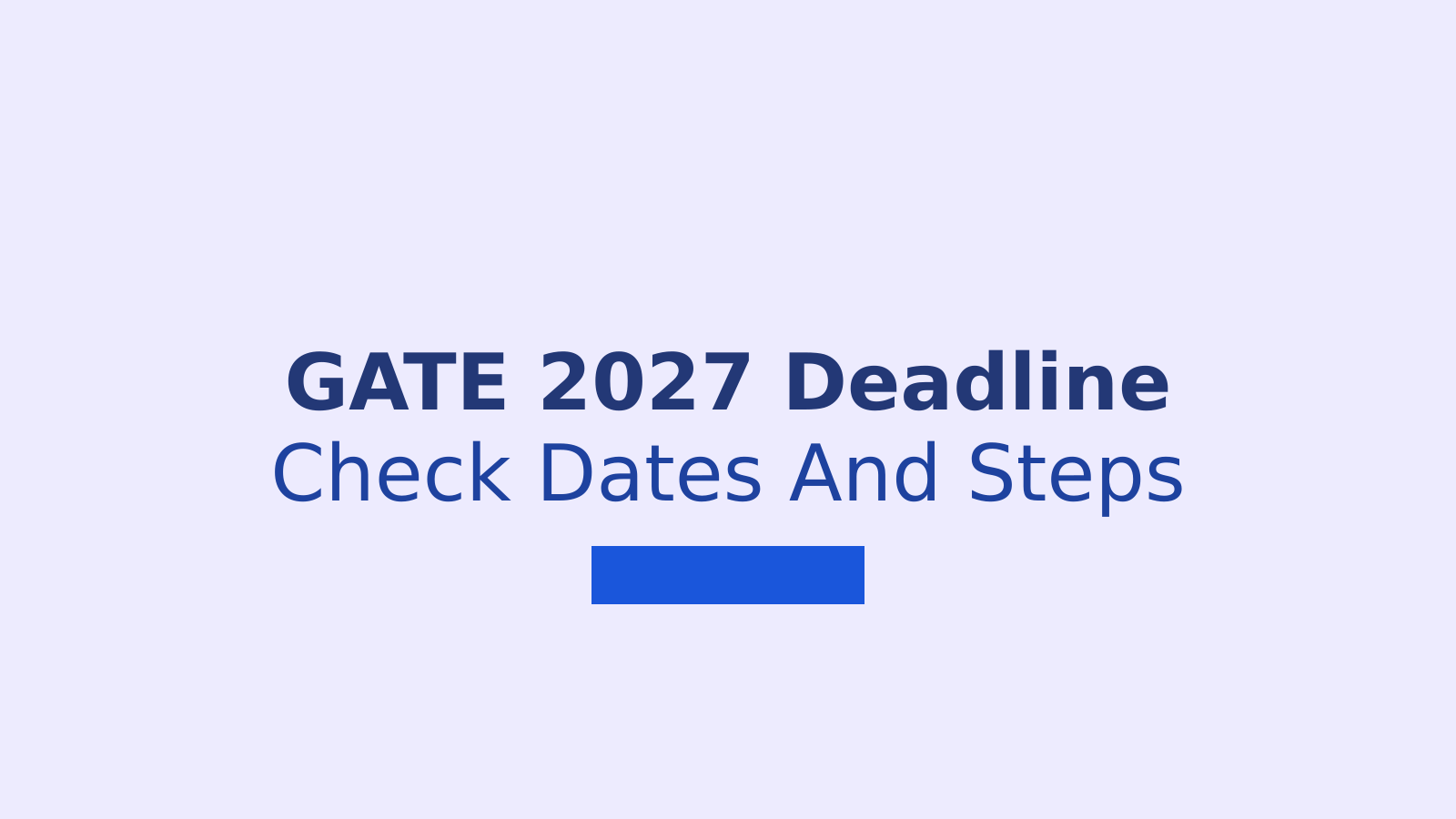 GATE 2027 Registration Deadline Extended: Dates, Eligibility and Application Steps