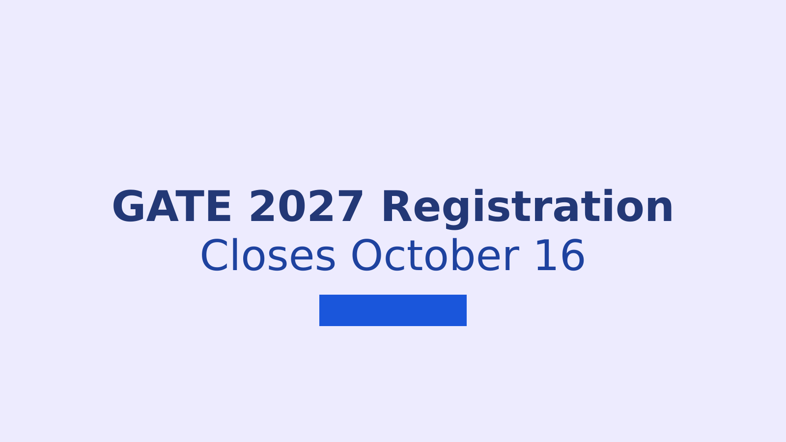 GATE 2027 Registration Reopens: Deadline, Exam Dates and Application Steps