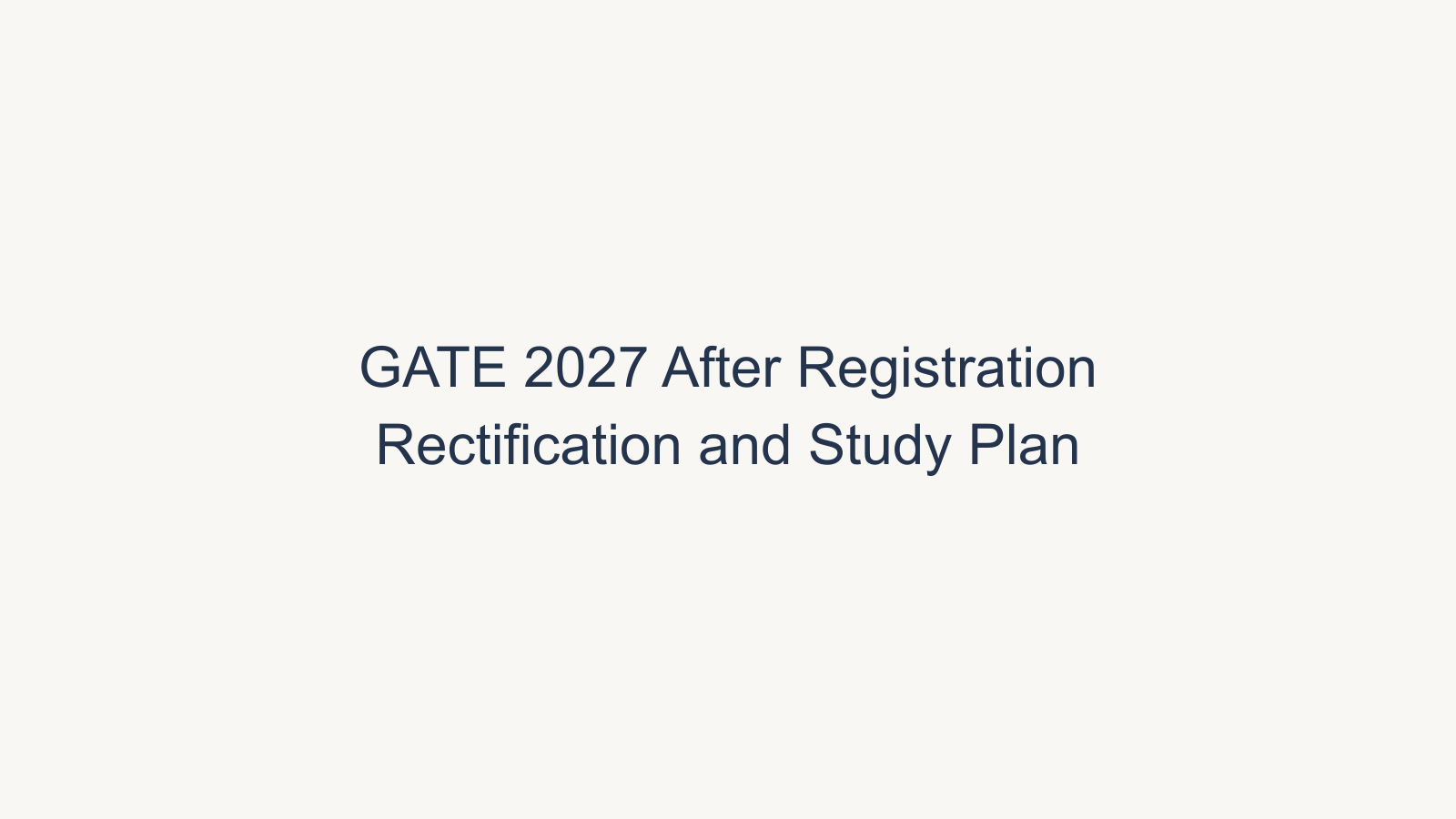 GATE 2027 Preparation After Registration: Rectification Window, Syllabus & Study Plan